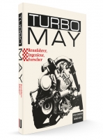 Turbo May - Rennfahrer, Ingenieur und Forscher